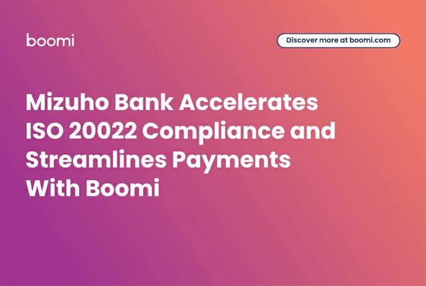 Mizuho Bank accelerates ISO 20022 compliance and streamlines payments with Boomi